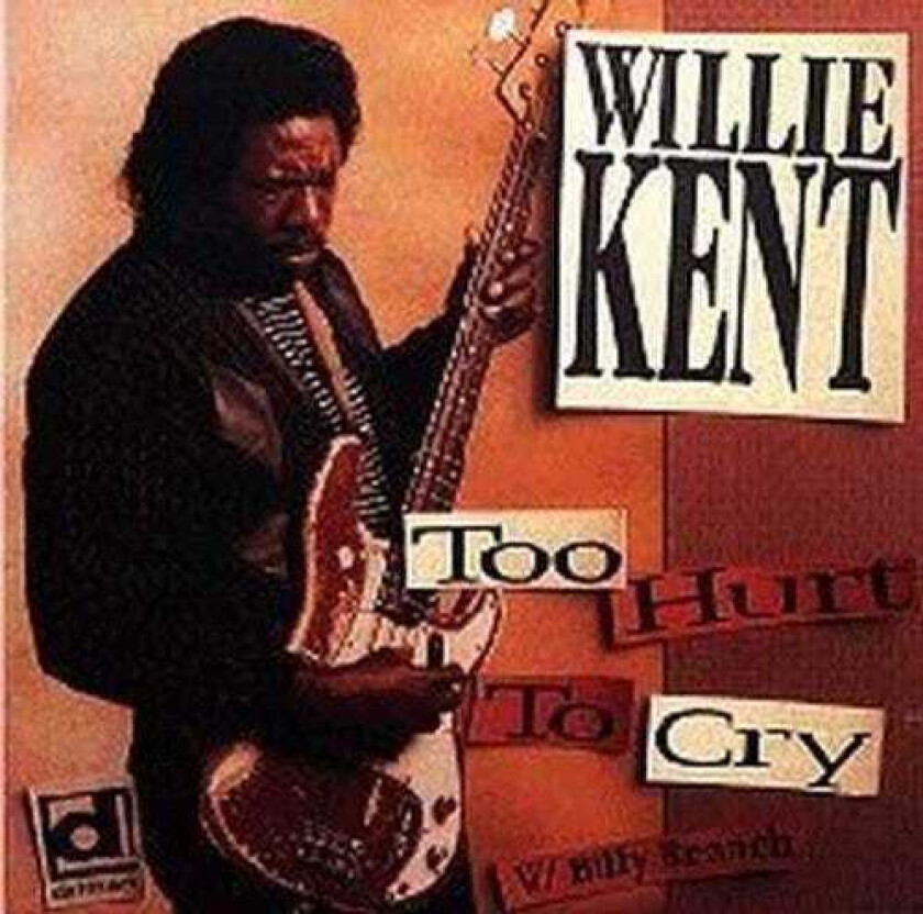 Willie Kent Too Hurt To Cry CD