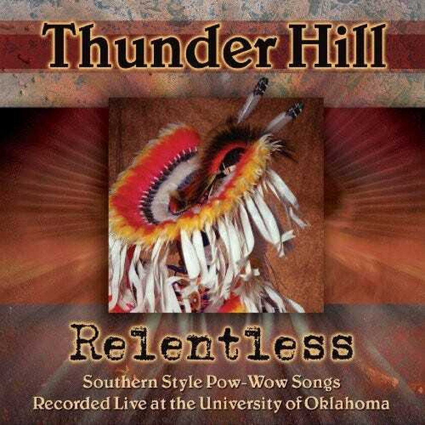 Thunder Hill Relentless: Southern Style Powwow Songs Recorded CD