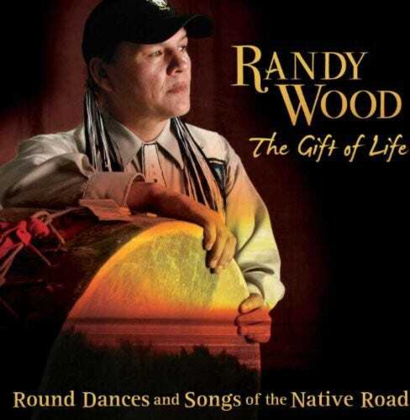 Randy Wood Gift Of Life: Round Dances & Songs Of Native Road CD