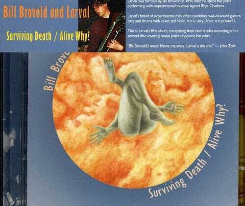 Bill Brovold & Larval Surviving Death / Alive Why? CD