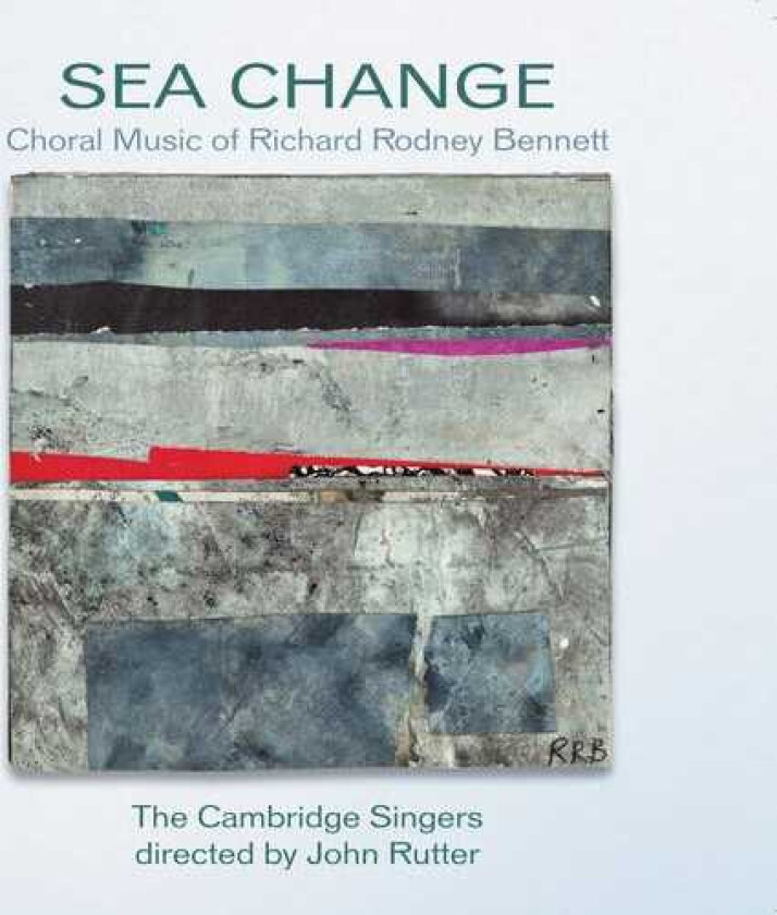 CAMBRIDGE SINGERS, Ben Breakwell, Charles Fullbrook, Clare Wilkinson, Elin Manahan Thomas, Sam Evans, Simon Wall, Sue Dorey Sea Change: Choral Music Of Richard Rodney Bennett CD