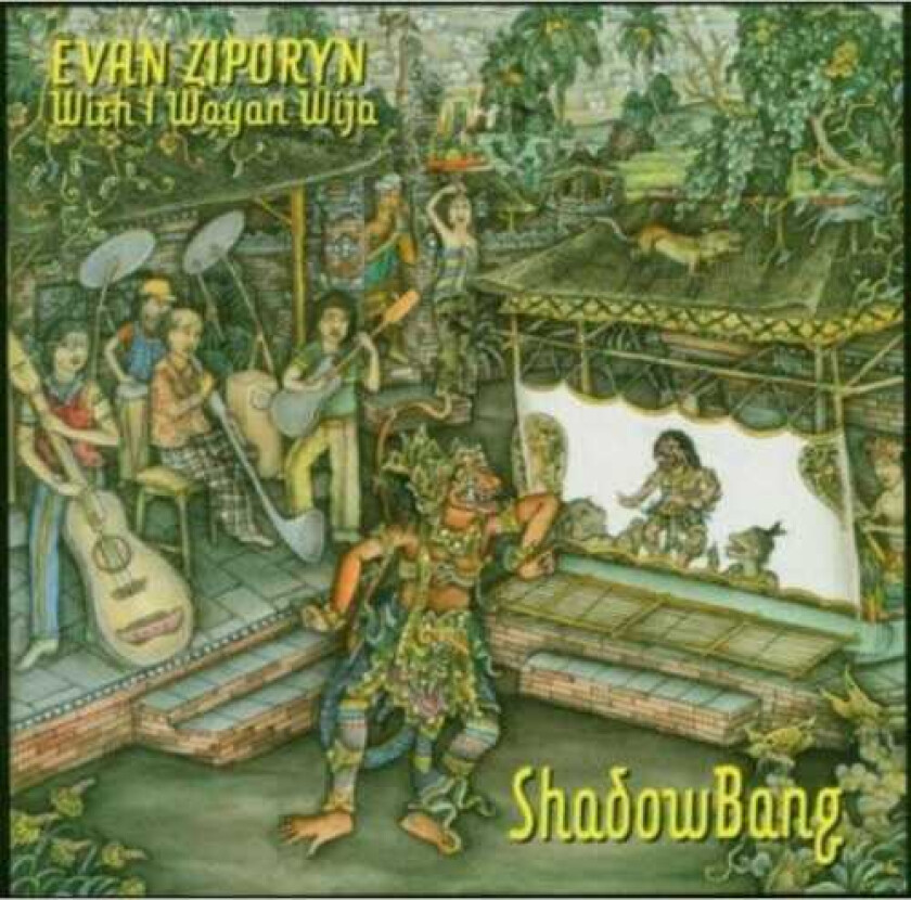 EVAN ZIPORYN, I Wayan Wija, Lisa Moore, Robert Black, Wendy Sutter Shadow Bang CD