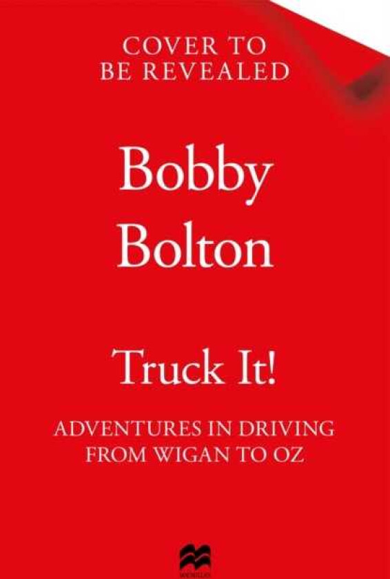 Truck It! Adventures in Driving from Wigan to Oz