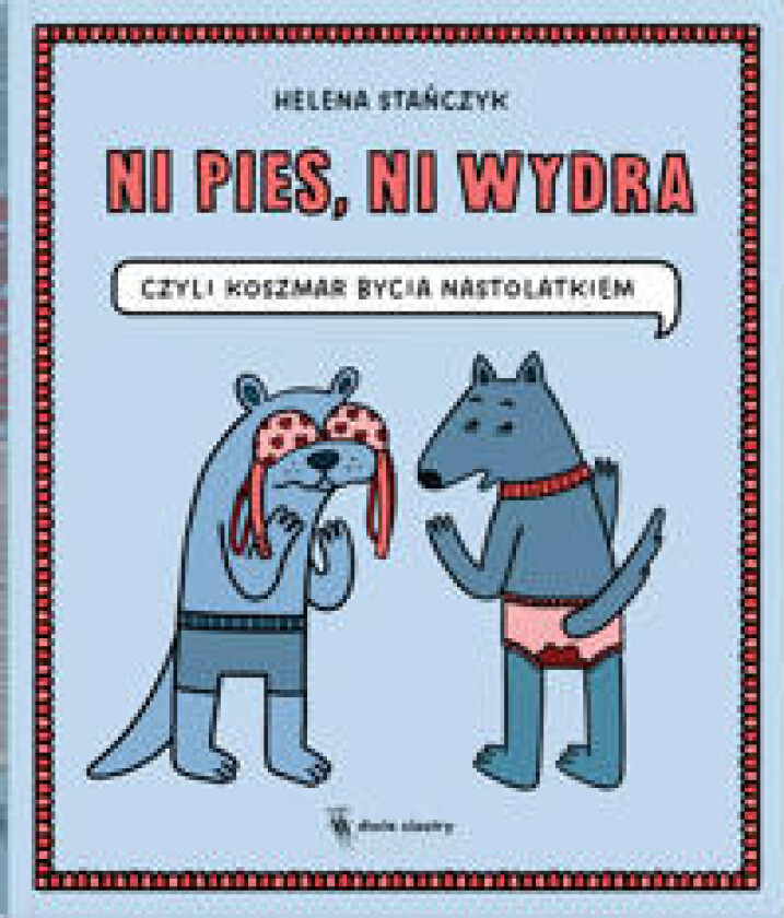 Ni pies, ni wydra. czyli koszmar bycia nastolatkiem