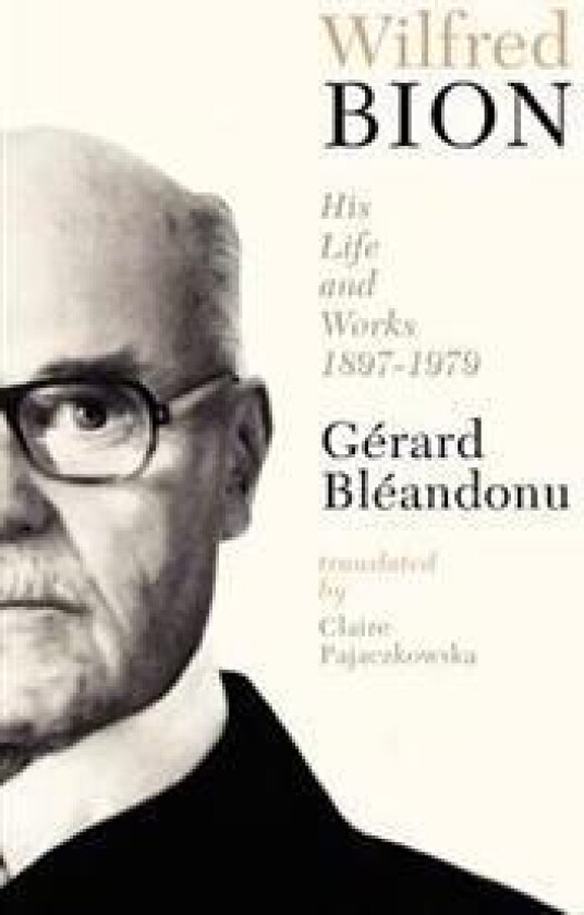 Wilfred Bion: His Life and Works