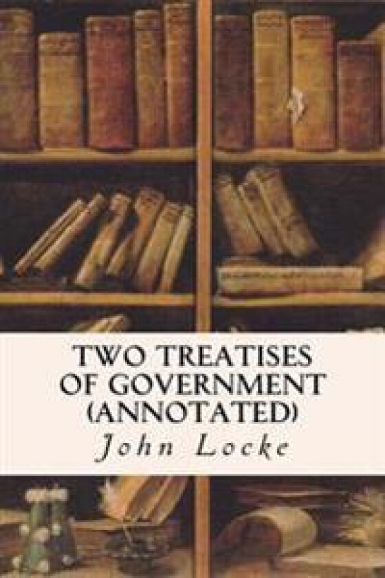 Two Treatises of Government (Annotated)