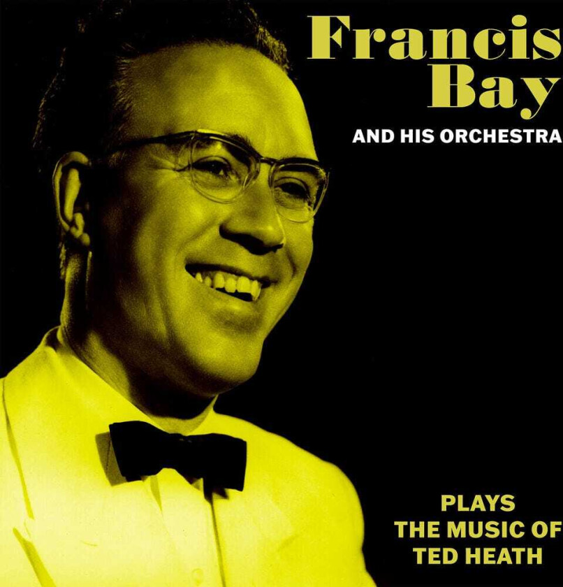 Francis & His Orchestra Bay Francis Bay & His Orchestra Music Of Ted Heath CD