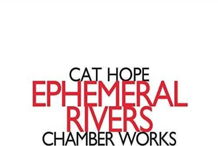 The Hope Ephemeral Rivers Chamber Works CD