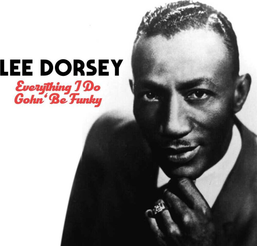 Lee Dorsey Everything I Do Gohn Be Funky CD