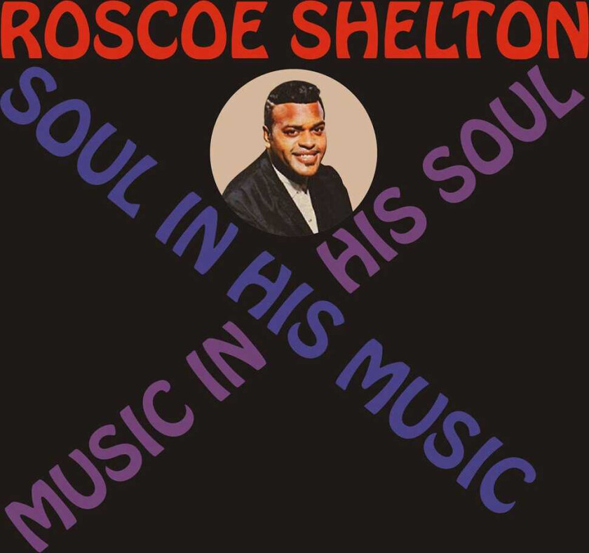 Roscoe Shelton Soul In His Music Music In His Soul CD