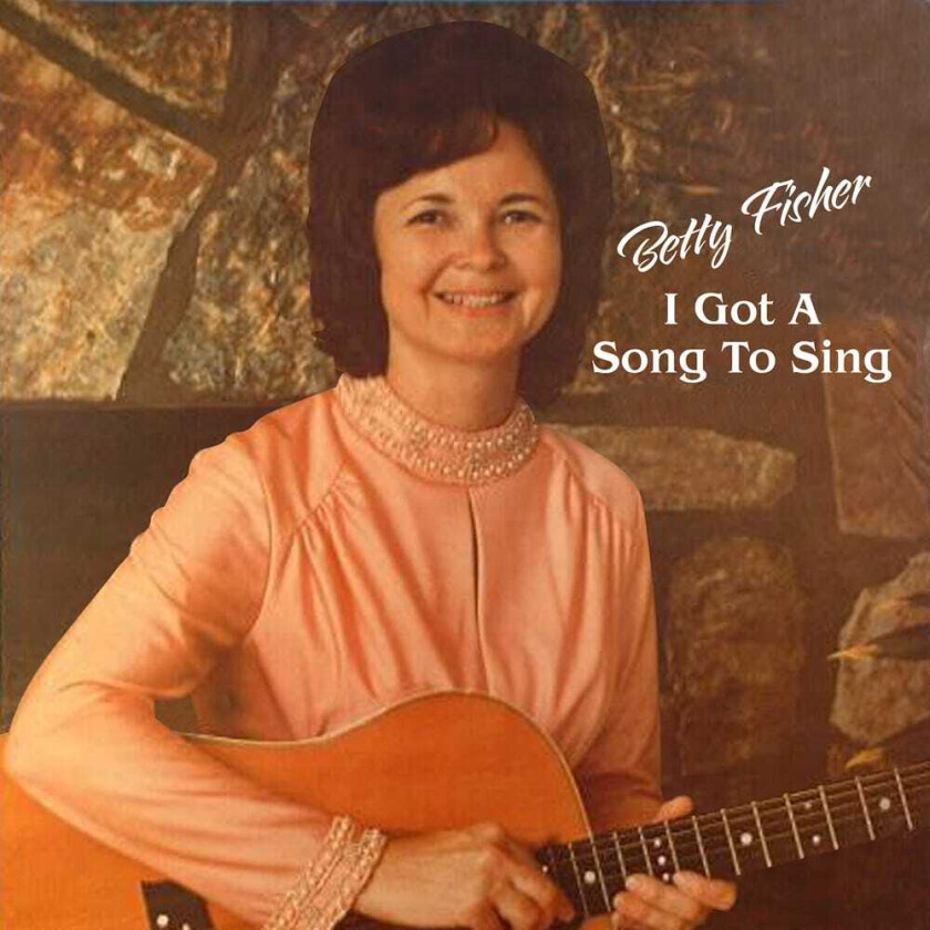 Betty Fisher Got A Song To Sing CD