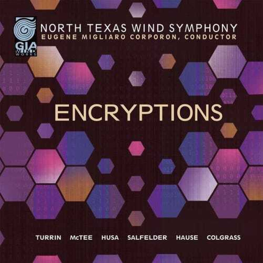 Eugene Corporon, Kyle Mullins, University Of North Texas Acapella Choir, Cindy Mctee, Evan Hause, Joseph Turrin, Karel Husa, Kathryn Salfelder, Michael Colgrass Encryptions CD