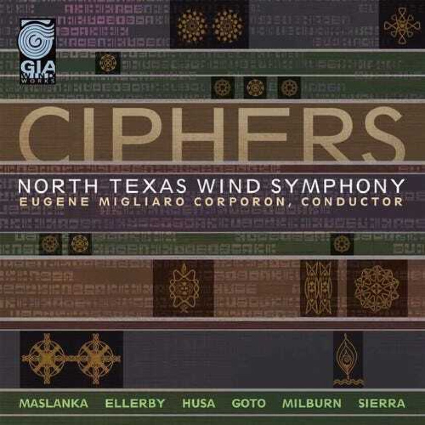 Eugene Corporon, David Maslanka, Dwayne Milburn, Karel Husa, Martin Ellerby, Roberto Sierra, Yo Goto Ciphers CD
