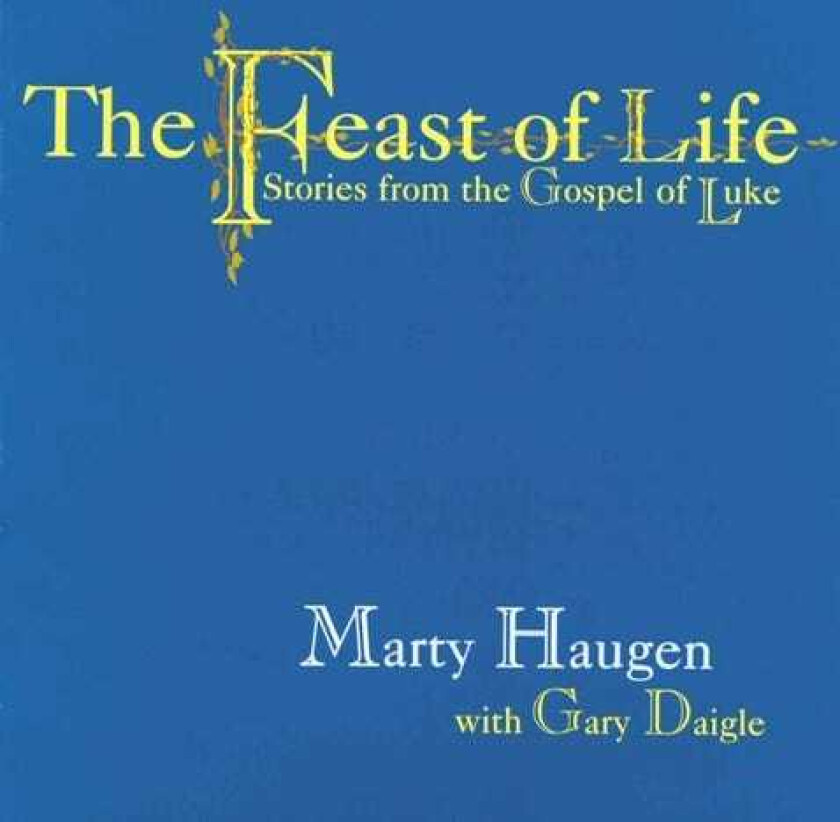 Marty Haugen Feast Of Life: Stories From The Gospel Of Luke CD