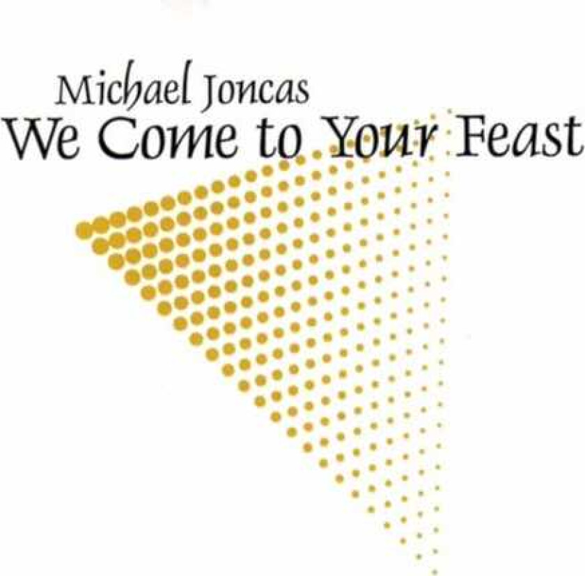 Michael Joncas We Come To Your Feast CD