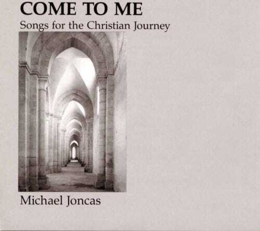 Michael Joncas Come To Me: Christian Journey CD