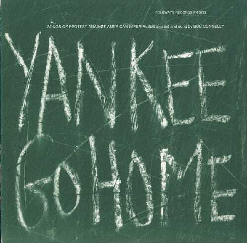 Bob Connelly Yankee Go Home: Songs Of Protest Against American CD