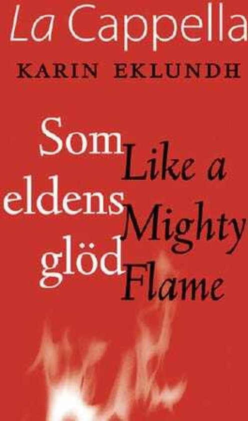 La Cappella, Anders Nyberg, Bo Ejeby, Ingela JohnsdotterOmnell, Johan Pejler, Karin Rehnqvist, Knut Nystedt, Nisse Hansén, Sten Källman, Sven Hagvil, Veljo Tormis Like A Mighty Flame CD