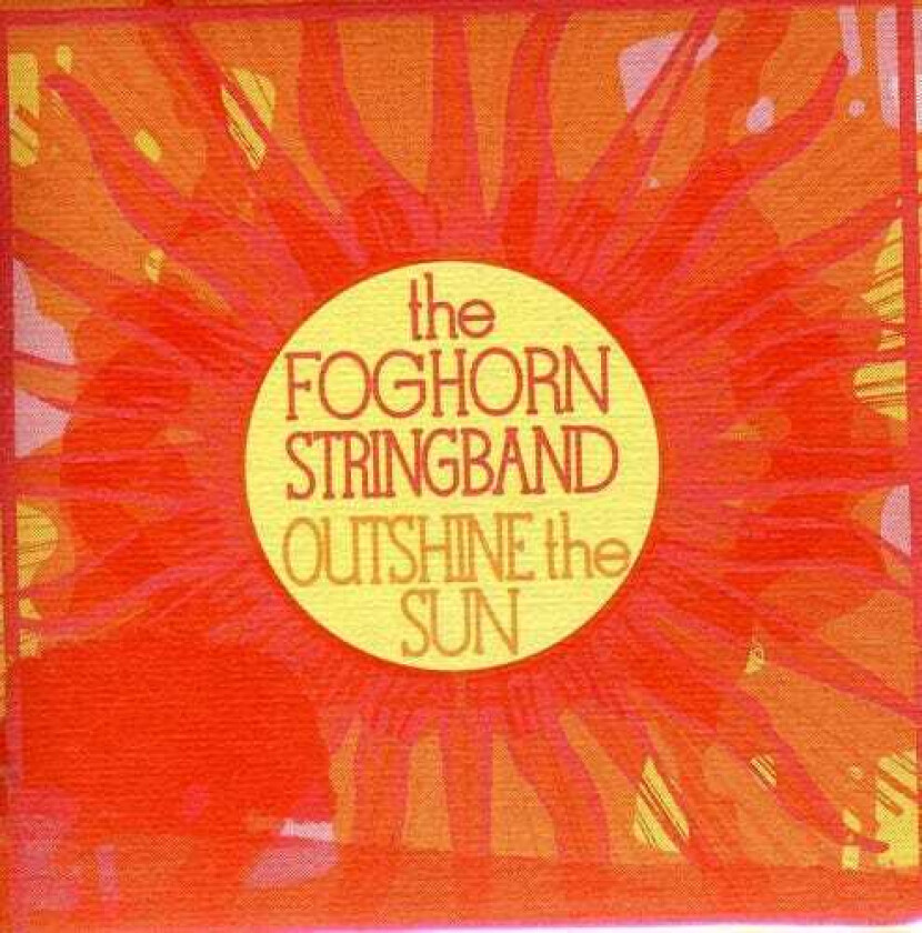 The Foghorn Stringband Outshine The Sun CD
