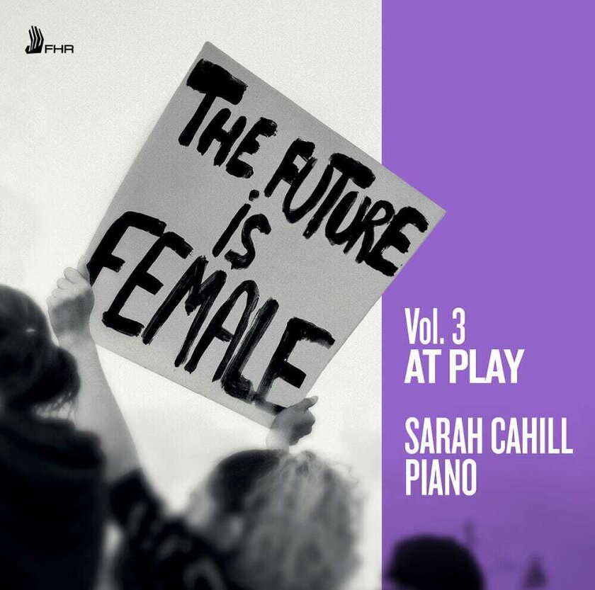 Sarah Cahill, Franghiz AliZadeh, Grazyna Bacewicz, Hannah Kendall, Regina Harris Baiocchi Future Is Female Vol. 3 At Play CD