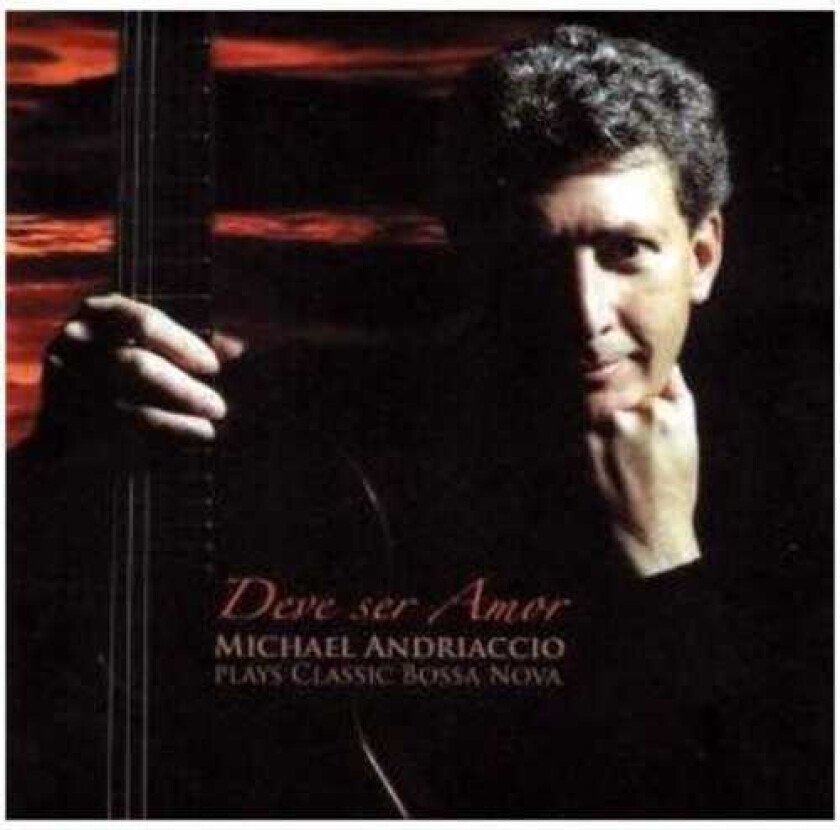 Michael Andriaccio, Dake Traphagen, Antonio Carlos Jobim, Astor Piazzolla, Baden Powell, Vinicius De Moraes Deve Ser Amor: Michael Andriaccio Plays Bossa Nova CD