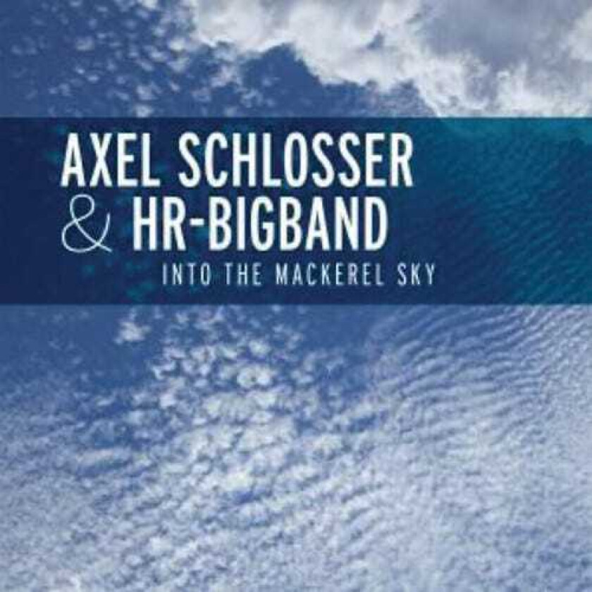 Axel Schlosser & Hr Big Band Into The Mackerel Sky CD