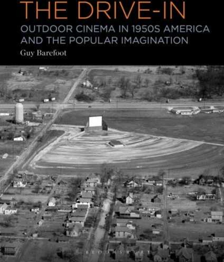 The DriveIn Outdoor Cinema in 1950s America and the Popular Imagination