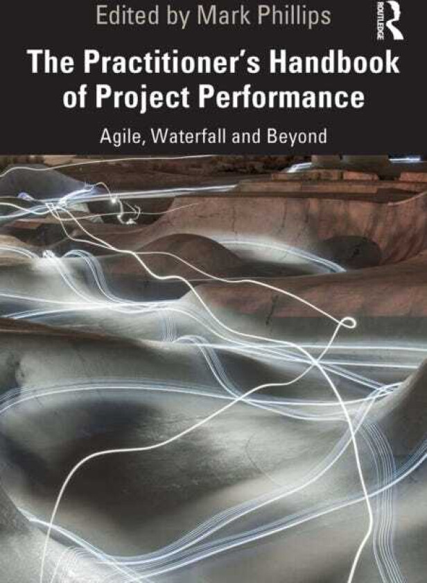The Practitioner's Handbook of Project Performance Agile, Waterfall and Beyond