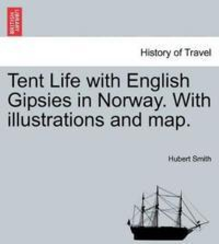 Tent Life with English Gipsies in Norway. With illustrations and map. SECOND EDITION