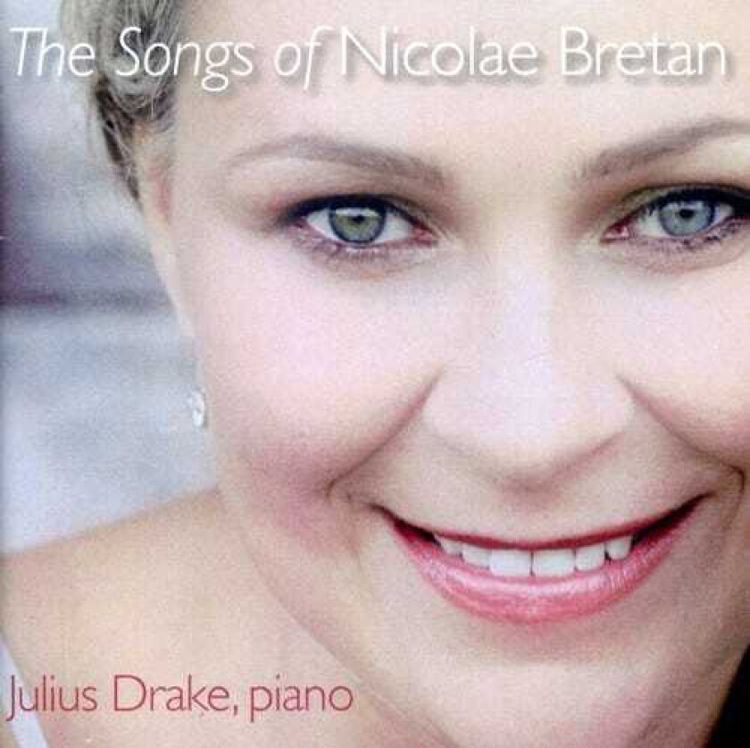 Ruxandra Donose, Julius Drake, Nicolae Bretan Songs Of Nicolae Bretan CD