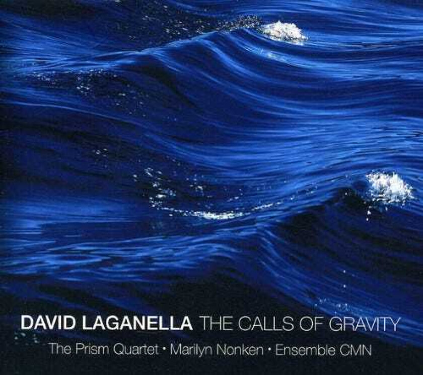 Prism Quartet, Marilyn Nonken, David Laganella Calls Of Gravity: Works By David Laganella CD