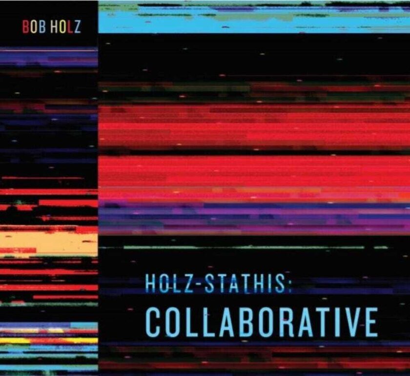 Bob Holz Holzstathis: Collaborative CD