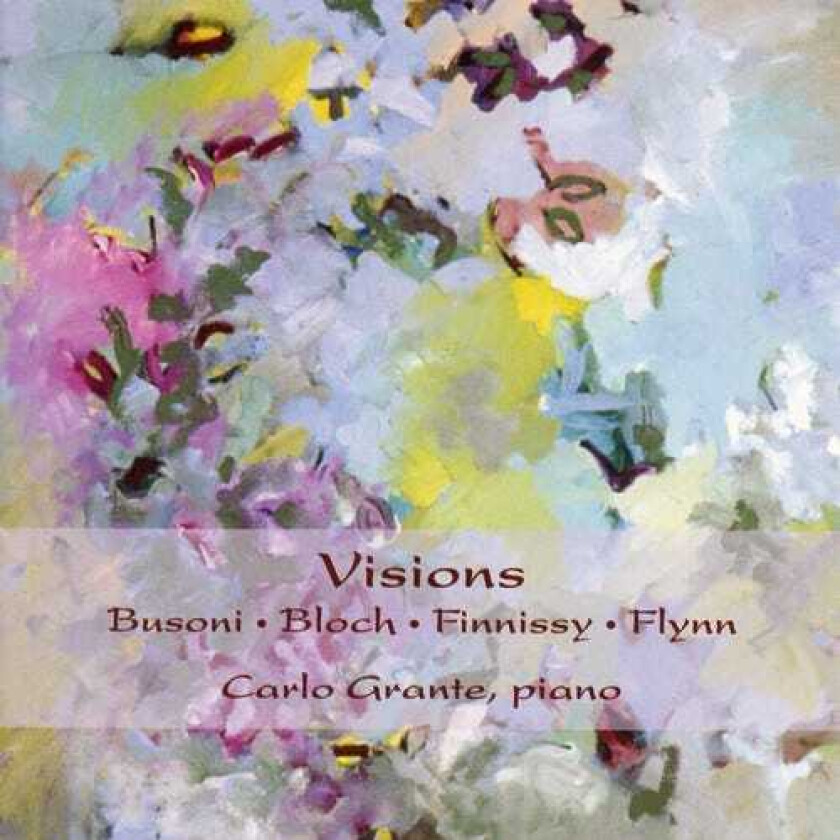 Carlo Grante, George Flynn, Michael Finnissy Visions: Piano Works Busoni Bloch Finnissy Flynn CD