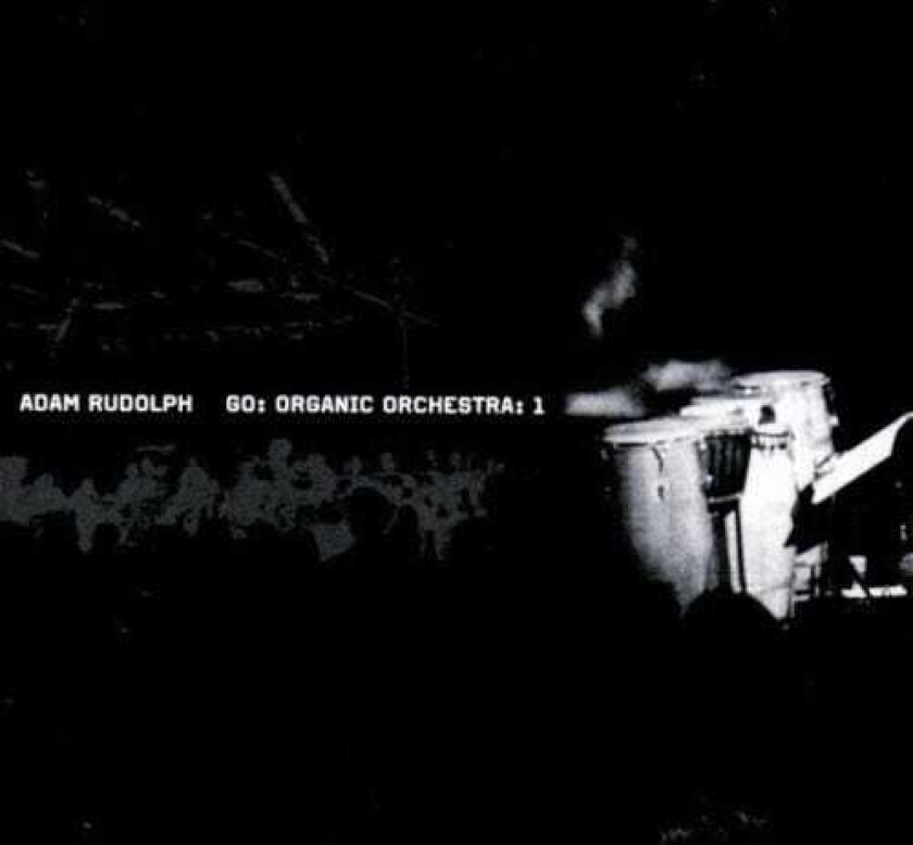Adam Rudolph Go: Organic Orchestra 1 CD