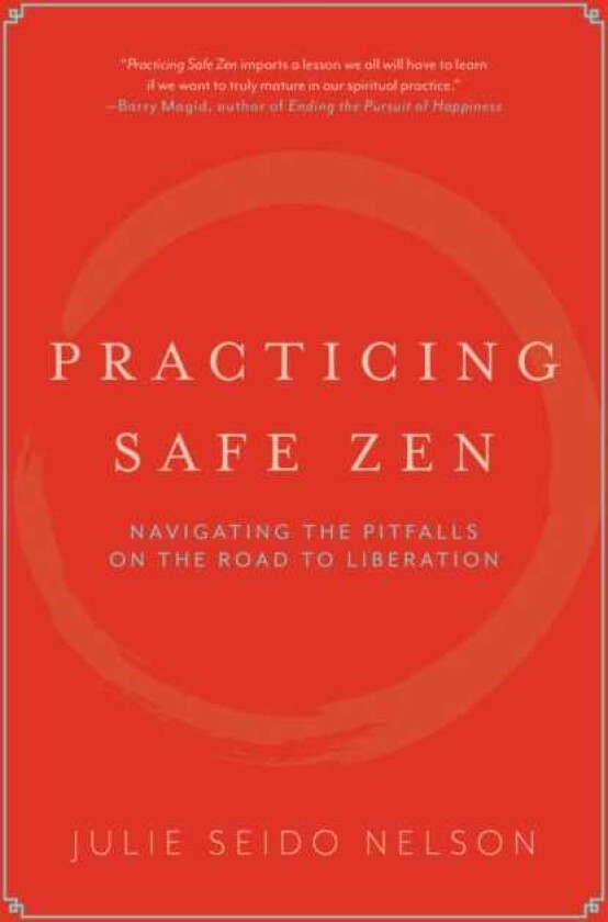Practicing Safe Zen Navigating the Pitfalls on the Road to Liberation