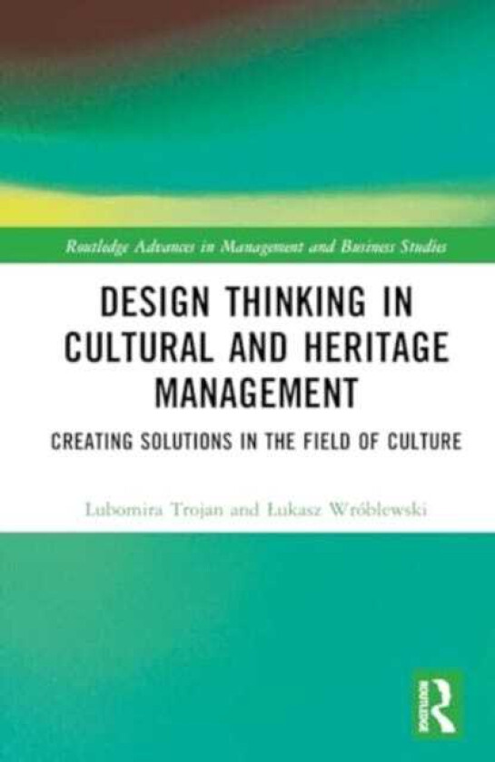 Design Thinking in Cultural and Heritage Management Creating Solutions in the Field of Culture