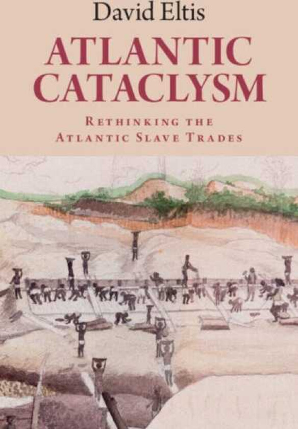 Atlantic Cataclysm  Rethinking the Atlantic Slave Trades