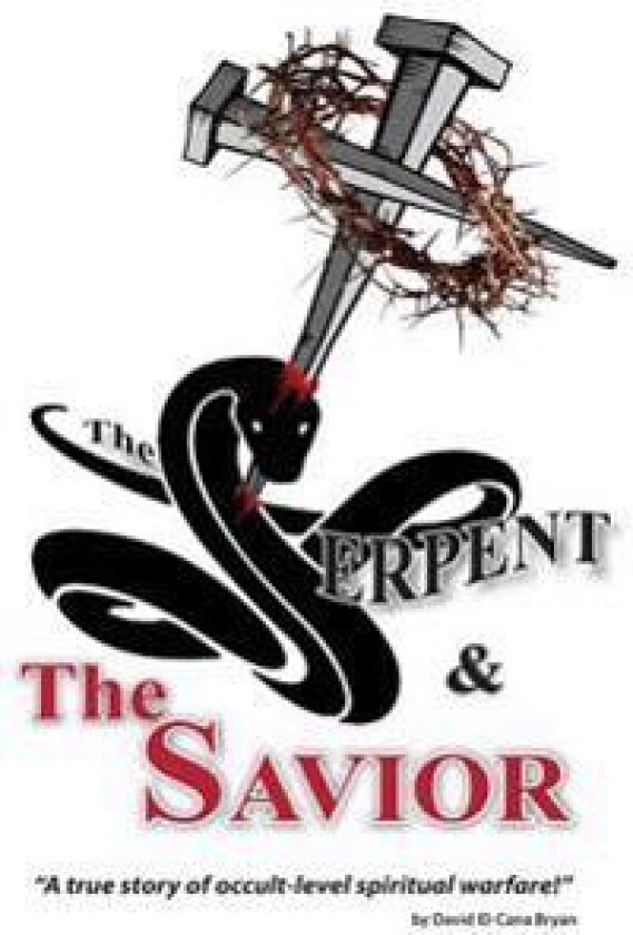 The Serpent and the Savior: A True Story of Occult-Level Spiritual Warfare