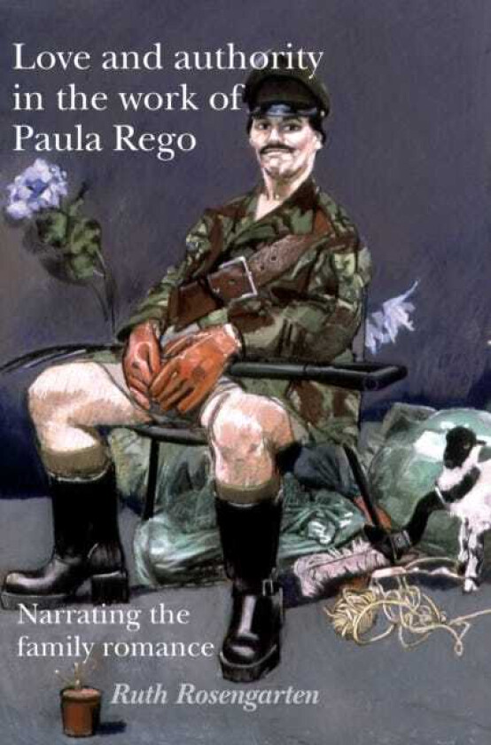 Love and Authority in the Work of Paula Rego Narrating the Family Romance