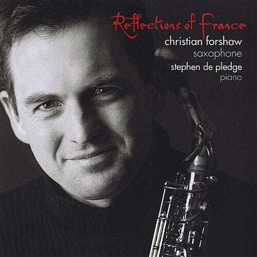 Christian Forshaw, Stephen De Pledge, Alfred Desenclos, Darius Milhaud, Eugène Bozza, Gabriel Grovlez, Jean Françaix, Robert Planel, Roger Boutry Reflections Of France CD