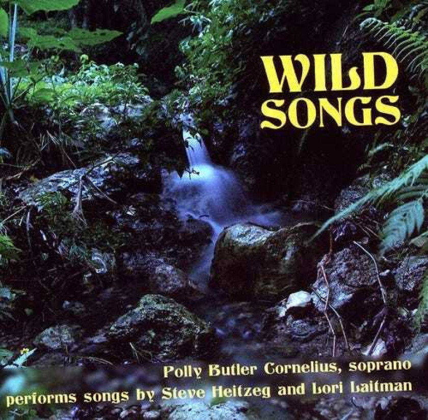 Polly Butler Cornelius, Heather Barringer, Patti Cudd, Victoria Fischer Faw, Lori Laitman, Steven Heitzeg Wild Songs CD
