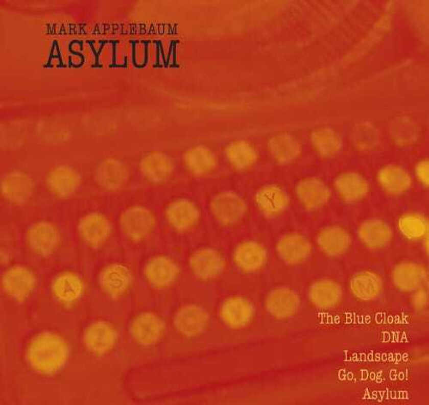 Mark Applebaum, Bernd Thurner, Brett Reed, Dawn Harms, Emil Miland, Emil T. Miland, Laura Dahl, Magnus Andersson, Terry Longshore Asylum CD