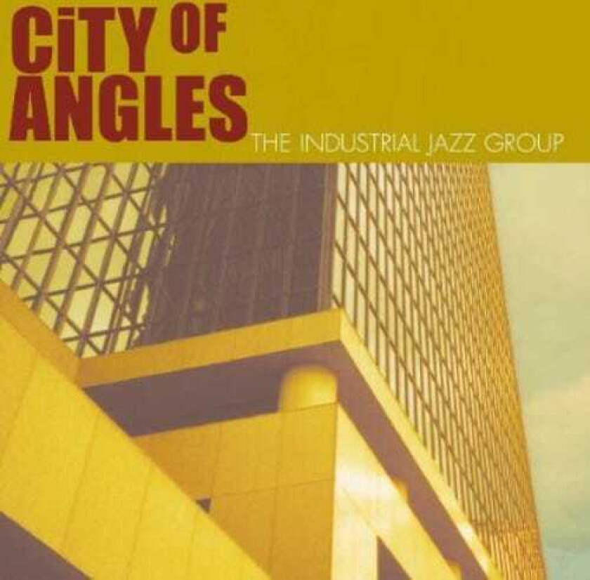 The Industrial Jazz Group City Of Angles CD