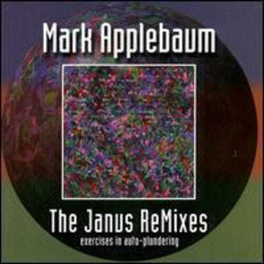 Mark Applebaum Janus Remixes CD
