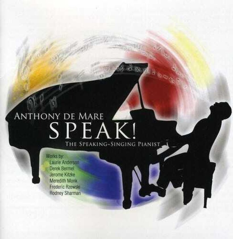 Anthony de Mare, Derek Bermel, Frederic Rzewski, Jerome Kitzke, Laurie Anderson, Meredith Monk, Rodney Sharman Speak: The Speakingsinging Pianist CD