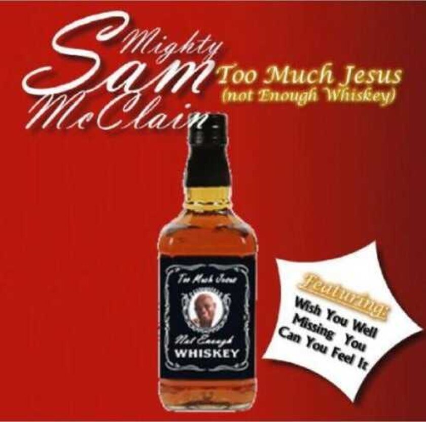 Mighty Sam McClain Too Much Jesus Not Enough Whisky CD