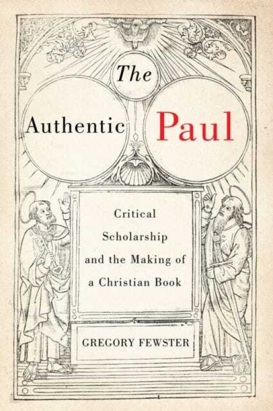 The Authentic Paul Critical Scholarship and the Making of a Christian Book