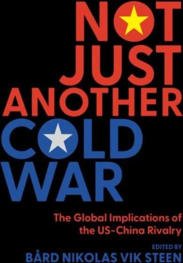 Not Just Another Cold War The Global Implications of the USChina Rivalry