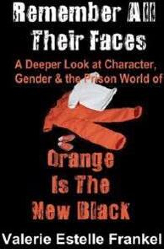 Remember All Their Faces: A Deeper Look at Character, Gender and the Prison World of Orange Is the New Black