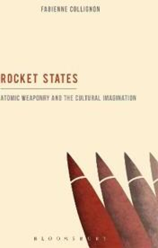 Rocket States: Atomic Weaponry and the Cultural Imagination
